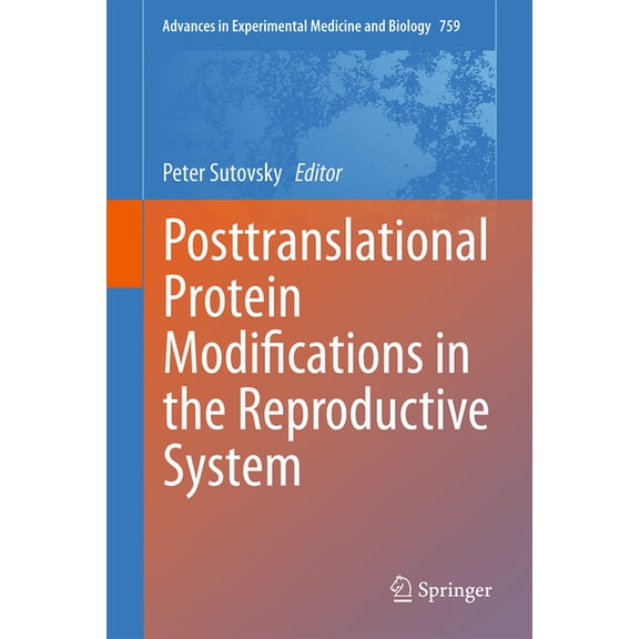 Advances in Experimental Medicine and Bi Posttranslational Protein Modifications in the Reproductive System, Book 759, (Hardcover)