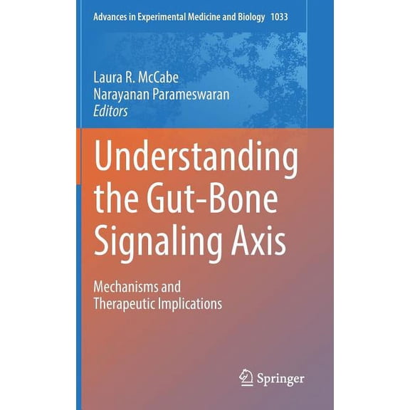 Advances in Experimental Medicine and Bi Understanding the Gut-Bone Signaling Axis: Mechanisms and Therapeutic Implications, Book 1033, (Hardcover)