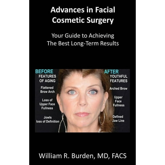 Advances in Facial Cosmetic Surgery: Your Guide to Achieving the Best Long-Term Results, (Paperback)