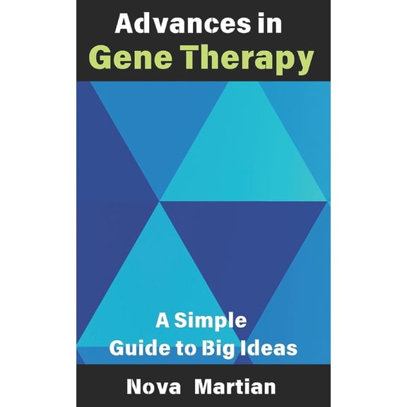 The Beginner's Guide to Programming Advances in Gene Therapy: A Simple Guide to Big Ideas, Book 22, (Paperback)