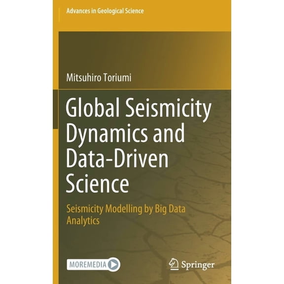 Advances in Geological Science Global Seismicity Dynamics and Data-Driven Science: Seismicity Modelling by Big Data Analytics, (Hardcover)