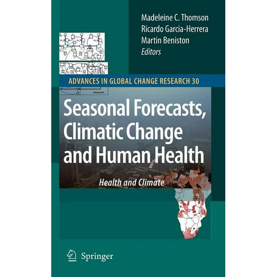 Advances in Global Change Research Seasonal Forecasts, Climatic Change and Human Health: Health and Climate, Book 30, (Hardcover)