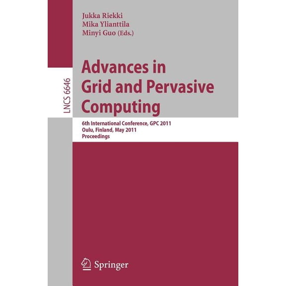 Advances in Grid and Pervasive Computing: 6th International Conference, GPC 2011, Oulu, Finland, May 11-13, 2011, Procee, (Paperback)