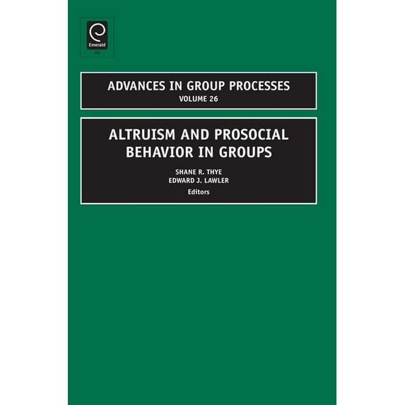 Advances in Group Processes Altruism and Prosocial Behavior in Groups, Book 26, (Hardcover)