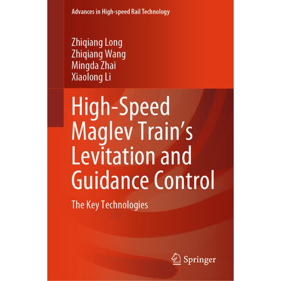 Advances in High-Speed Rail Technology High-Speed Maglev Train's Levitation and Guidance Control: The Key Technologies, (Hardcover)