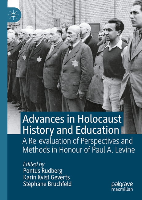 Advances in Holocaust History and Education: A Re-Evaluation of Perspectives and Methods in Honour of Paul A. Levine, (Hardcover)