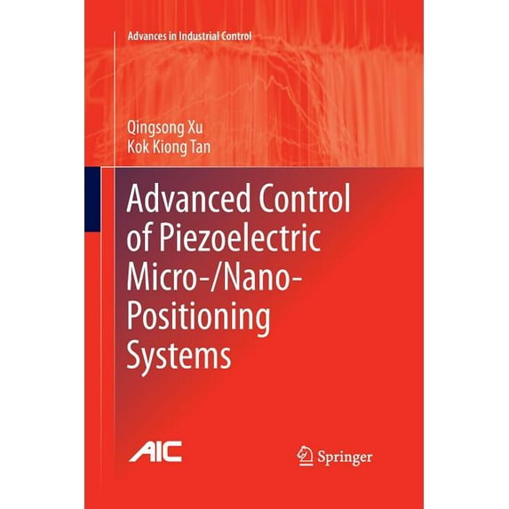 Advances in Industrial Control: Advanced Control of Piezoelectric Micro-/Nano-Positioning Systems (Paperback)