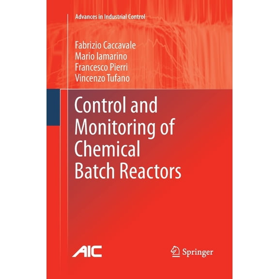 Advances in Industrial Control Control and Monitoring of Chemical Batch Reactors, (Paperback)
