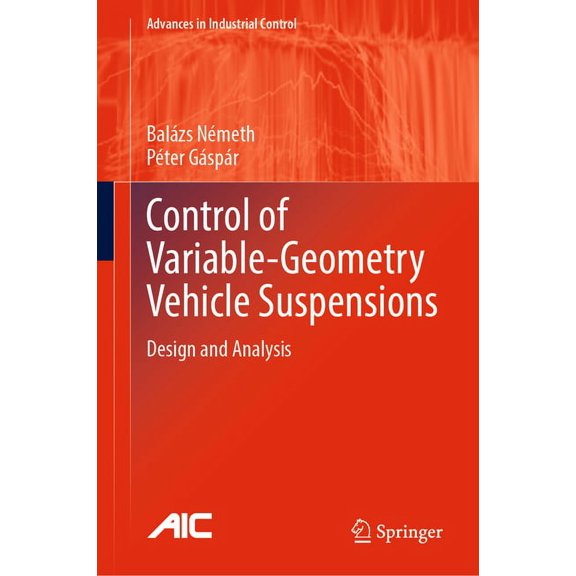 Advances in Industrial Control Control of Variable-Geometry Vehicle Suspensions: Design and Analysis, (Hardcover)