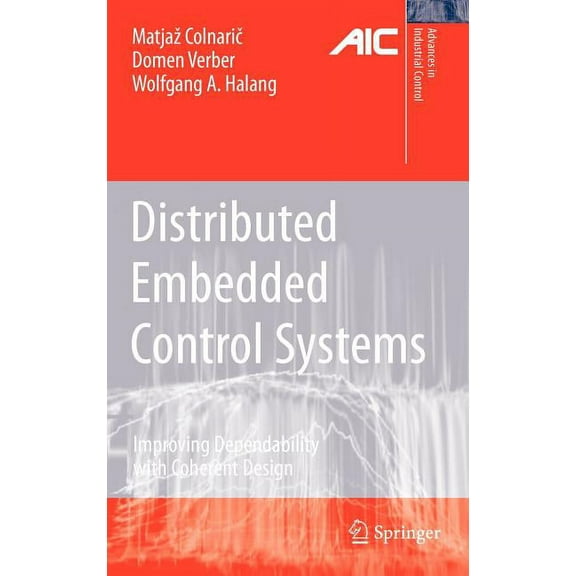 Advances in Industrial Control Distributed Embedded Control Systems: Improving Dependability with Coherent Design, (Hardcover)