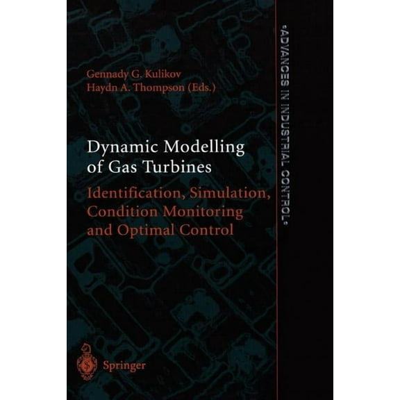 Advances in Industrial Control Dynamic Modelling of Gas Turbines: Identification, Simulation, Condition Monitoring and Optimal Control, (Paperback)