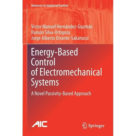 Advances in Industrial Control Energy-Based Control of Electromechanical Systems: A Novel Passivity-Based Approach, (Paperback)