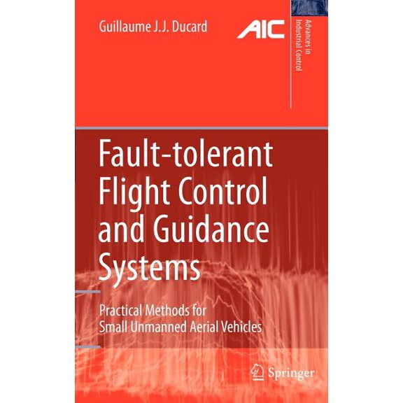 Advances in Industrial Control Fault-Tolerant Flight Control and Guidance Systems: Practical Methods for Small Unmanned Aerial Vehicles, (Hardcover)