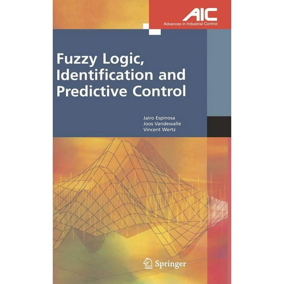 Advances in Industrial Control Fuzzy Logic, Identification and Predictive Control, (Hardcover)