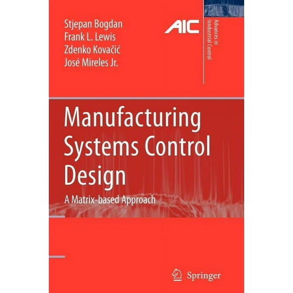 Advances in Industrial Control Manufacturing Systems Control Design: A Matrix-Based Approach, (Paperback)