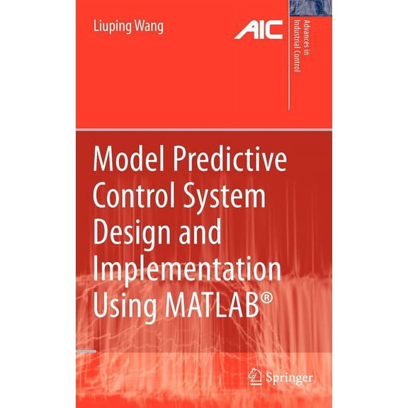 Advances in Industrial Control Model Predictive Control System Design and Implementation Using Matlab(r), (Hardcover)