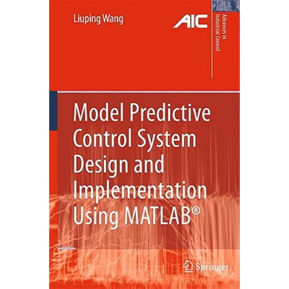 Pre-Owned Advances in Industrial Control: Model Predictive Control System Design and Implementation Using Matlab(r) (Hardcover)