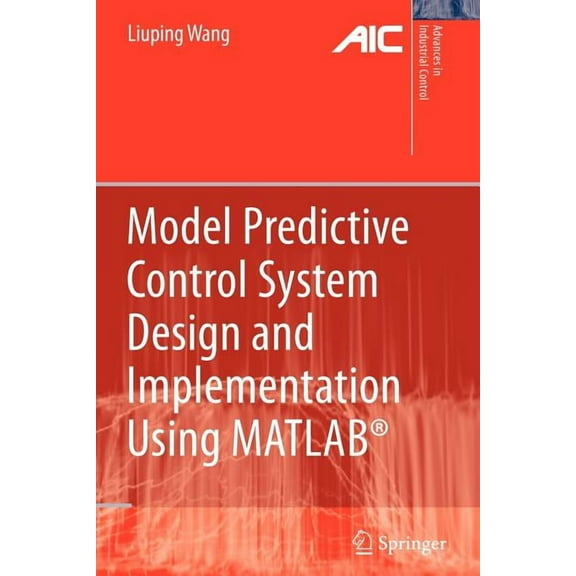 Advances in Industrial Control Model Predictive Control System Design and Implementation Using Matlab(r), (Paperback)