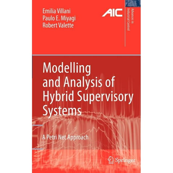 Advances in Industrial Control Modelling and Analysis of Hybrid Supervisory Systems: A Petri Net Approach, (Hardcover)