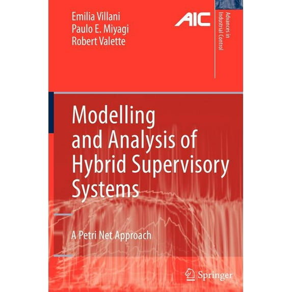 Advances in Industrial Control Modelling and Analysis of Hybrid Supervisory Systems: A Petri Net Approach, (Paperback)