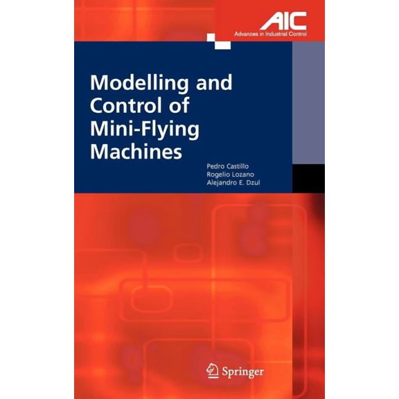 Advances in Industrial Control Modelling and Control of Mini-Flying Machines, (Hardcover)