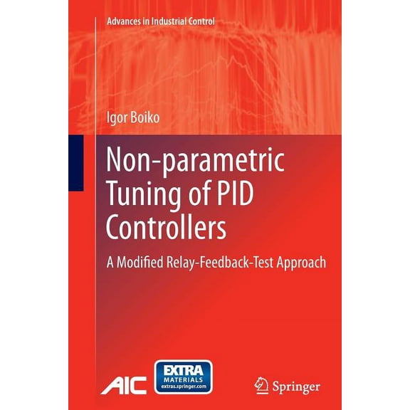Advances in Industrial Control Non-Parametric Tuning of Pid Controllers: A Modified Relay-Feedback-Test Approach, (Paperback)