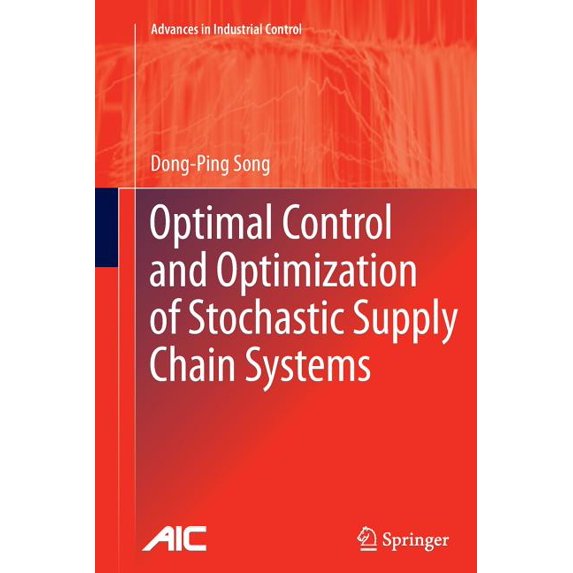 Advances in Industrial Control Optimal Control and Optimization of Stochastic Supply Chain Systems, (Paperback)