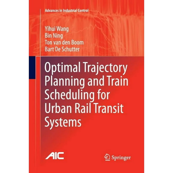 Advances in Industrial Control Optimal Trajectory Planning and Train Scheduling for Urban Rail Transit Systems, (Paperback)