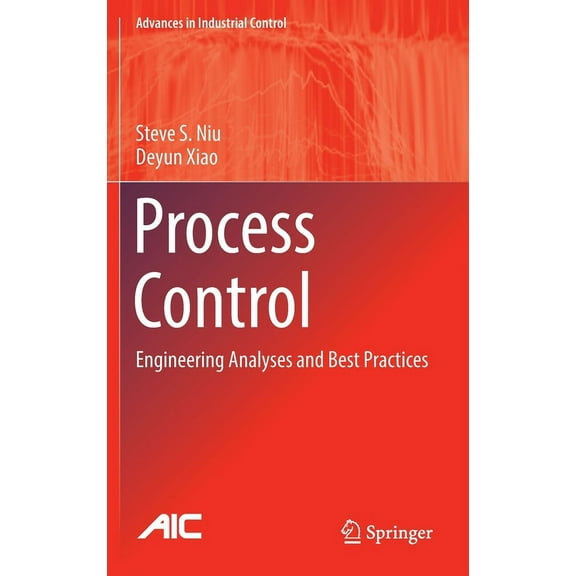 Advances in Industrial Control Process Control: Engineering Analyses and Best Practices, (Hardcover)