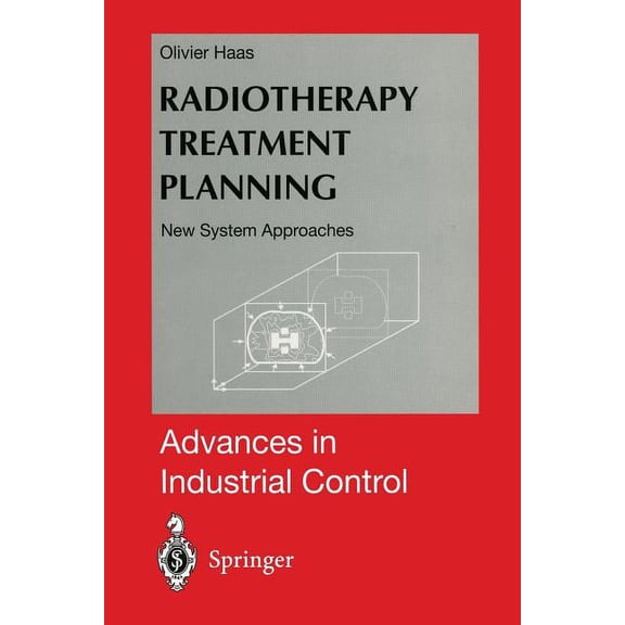 Advances in Industrial Control Radiotherapy Treatment Planning: New System Approaches, (Paperback)