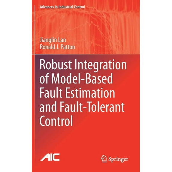 Advances in Industrial Control Robust Integration of Model-Based Fault Estimation and Fault-Tolerant Control, (Hardcover)