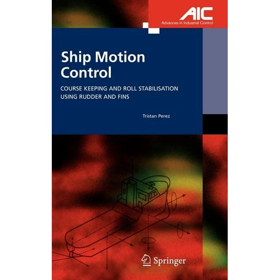 Advances in Industrial Control Ship Motion Control: Course Keeping and Roll Stabilisation Using Rudder and Fins, (Hardcover)