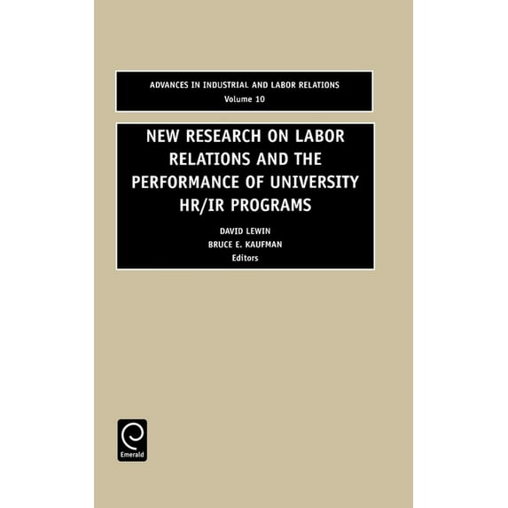 Advances in Industrial and Labor Relatio New Research on Labor Relations and the Performance of University Hr/IR Programs, Book 10, (Hardcover)