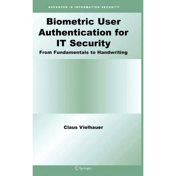 Advances in Information Security Biometric User Authentication for It Security: From Fundamentals to Handwriting, Book 18, (Hardcover)
