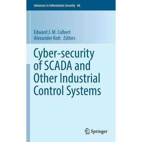 Advances in Information Security Cyber-Security of Scada and Other Industrial Control Systems, Book 66, (Hardcover)