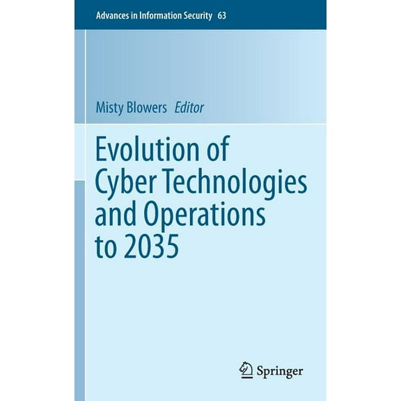 Advances in Information Security Evolution of Cyber Technologies and Operations to 2035, Book 63, (Hardcover)