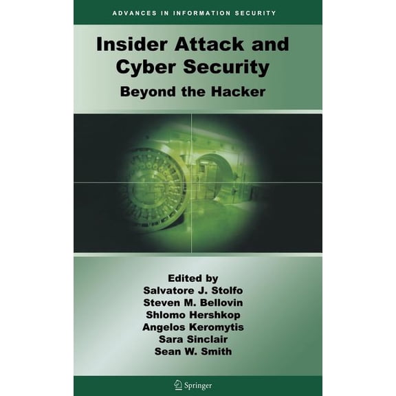 Advances in Information Security Insider Attack and Cyber Security: Beyond the Hacker, Book 39, (Hardcover)