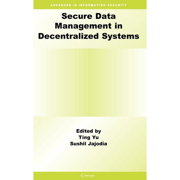 Advances in Information Security Secure Data Management in Decentralized Systems, Book 33, (Hardcover)
