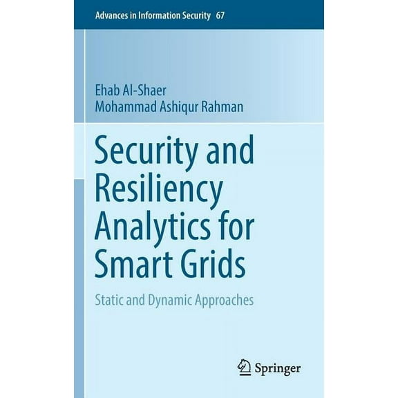 Advances in Information Security Security and Resiliency Analytics for Smart Grids: Static and Dynamic Approaches, Book 67, (Hardcover)