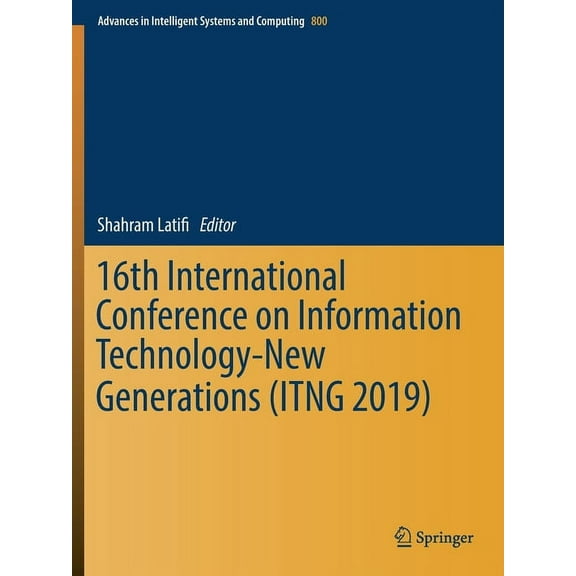 Advances in Intelligent Systems and Comp 16th International Conference on Information Technology-New Generations (Itng 2019), Book 800, (Paperback)