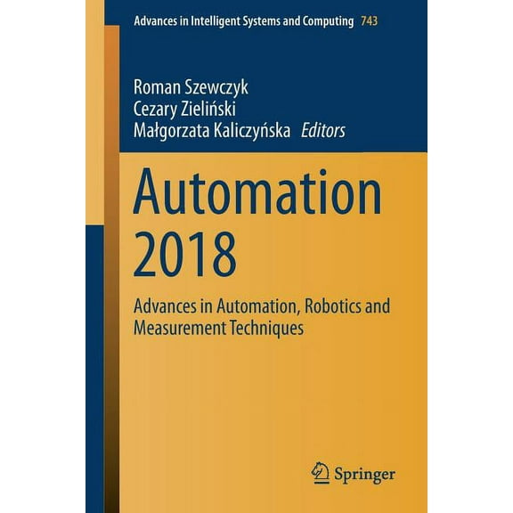Advances in Intelligent Systems and Comp Automation 2018: Advances in Automation, Robotics and Measurement Techniques, Book 743, (Paperback)