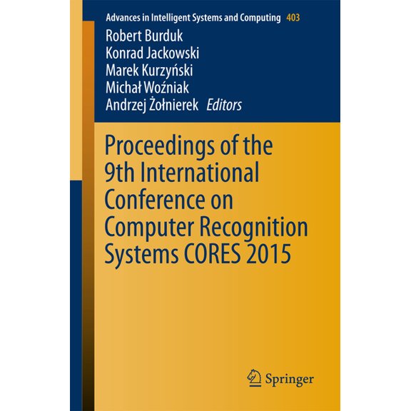 Advances in Intelligent Systems and Comp Proceedings of the 9th International Conference on Computer Recognition Systems Cores 2015, Book 403, (Paperback)