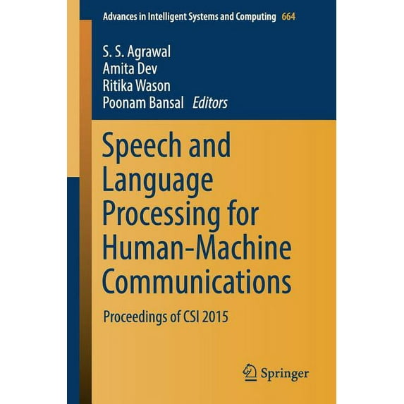 Advances in Intelligent Systems and Comp Speech and Language Processing for Human-Machine Communications: Proceedings of Csi 2015, Book 664, (Paperback)