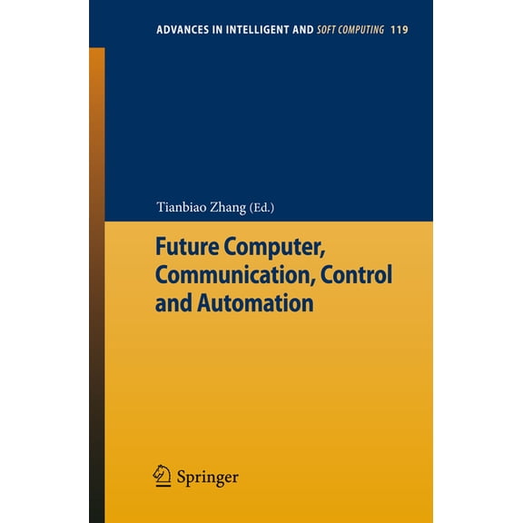 Advances in Intelligent and Soft Computi Future Computer, Communication, Control and Automation, Book 119, (Paperback)