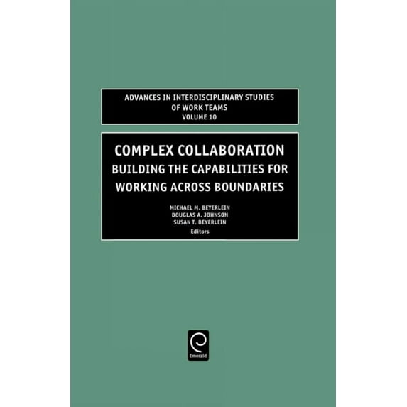 Advances in Interdisciplinary Studies of Complex Collaboration: Building the Capabilities for Working Across Boundaries, Book 10, (Hardcover)