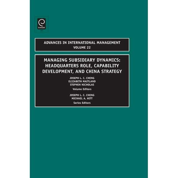 Advances in International Management: Managing Subsidiary Dynamics: Headquarters Role, Capability Development, and China Strategy (Hardcover)
