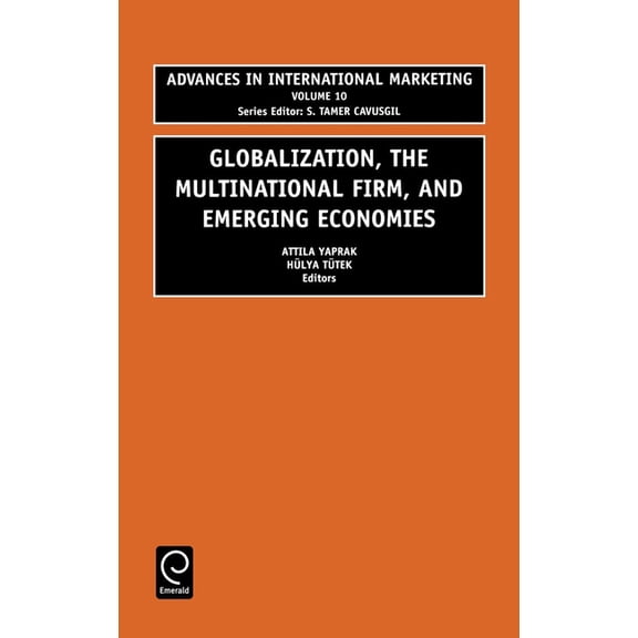 Advances in International Marketing Globalization, the Multinational Firm, and Emerging Economies, Book 10, (Hardcover)