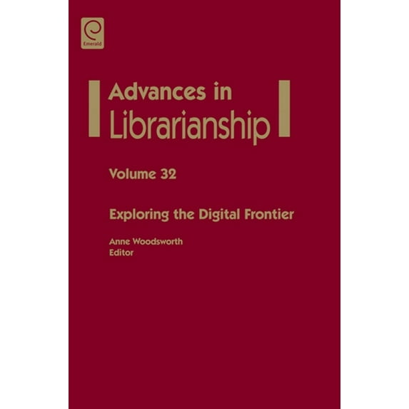 Advances in Librarianship Exploring the Digital Frontier, Book 32, (Hardcover)