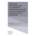 thumbnail image 1 of Advances in Librarianship Roles and Responsibilities of Libraries in Increasing Consumer Health Literacy and Reducing Health Disparities, Book 47, (Hardcover), 1 of 1
