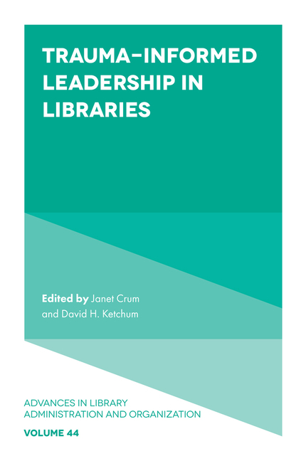 Advances in Library Administration and O Trauma-Informed Leadership in ...